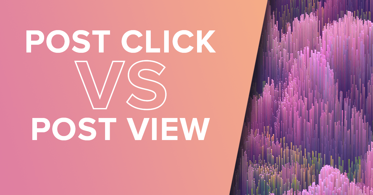 Post Click vs Post View Conversions Getting the Whole Picture_1200x628